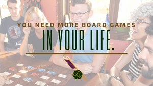 This is why you need more board games in your life.